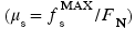 left-parenthesis mu Subscript s Baseline equals f Subscript s Superscript UpperWord M A X Baseline divided by Upper F Subscript Upper N Baseline right-parenthesis