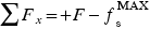 sigma-summation Upper F Subscript x Baseline equals plus Upper F minus f Subscript s Superscript UpperWord M A X