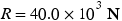 Upper R equals 40.0 times 10 cubed �Upper N