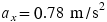 a Subscript x Baseline equals 0.78 �m divided by s squared