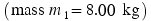 left-parenthesis mass� m1equals 8.00 �kg right-parenthesis