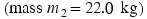 left-parenthesis mass� m2equals 22.0 �kg right-parenthesis