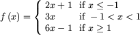 f(x)={(2x+1 text(if) x <= -1,3x 
      text(if) -1 < x < 1,6x-1 text(if) x >= 1)